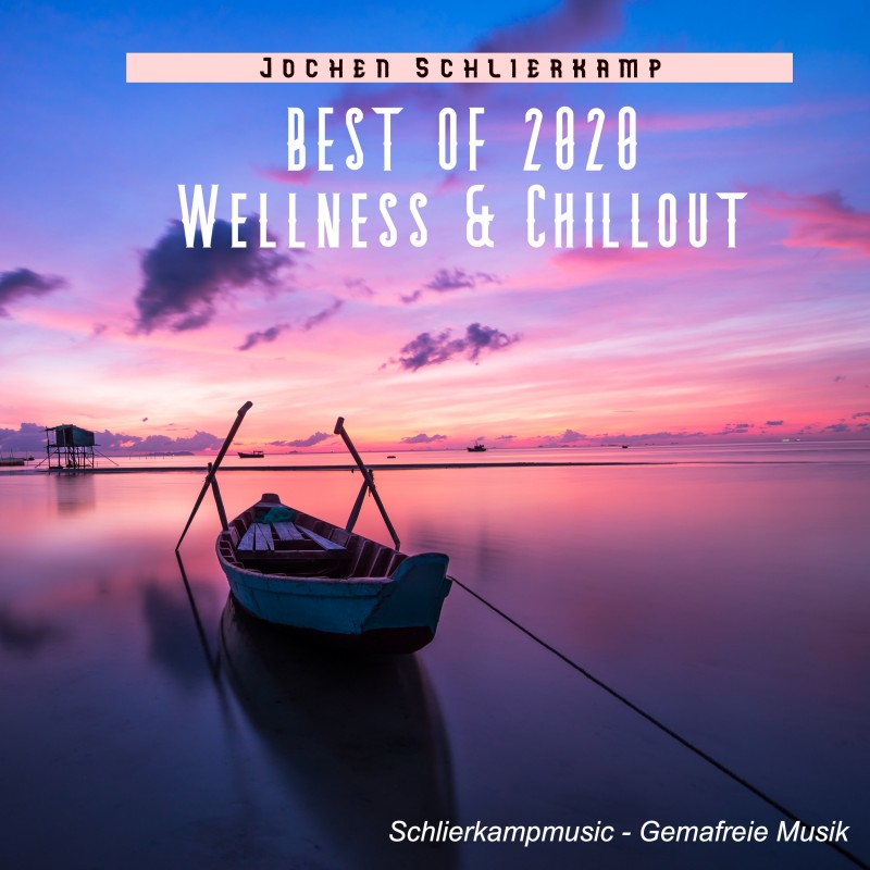 Best of 2020 - Wellness & Chillout (Download mit Lizenz für gewerbliche Nutzung)